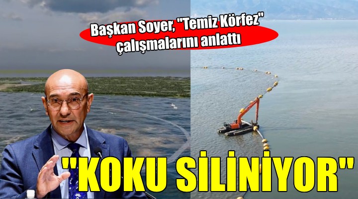 Başkan Soyer,  Temiz Körfez  çalışmalarını anlattı...