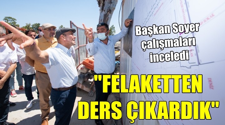 Başkan Soyer Turan daki çalışmaları inceledi...