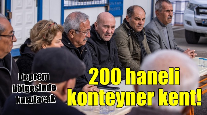 Başkan Soyer açıkladı... 200 haneli konteyner kent kurulacak!