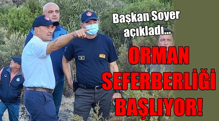 Başkan Soyer açıkladı... ORMAN SEFERBERLİĞİ BAŞLIYOR!