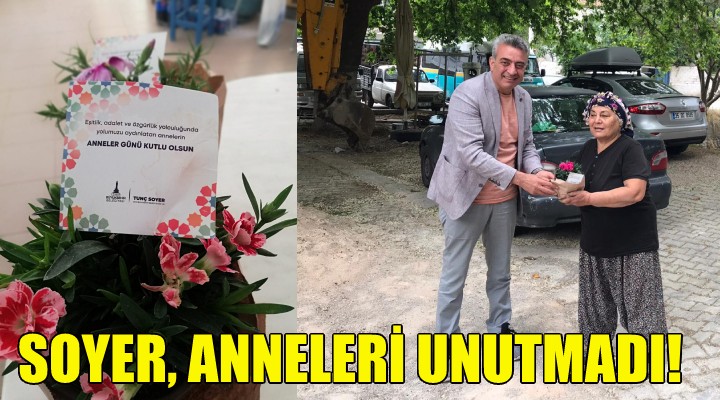 Başkan Soyer, anneleri unutmadı!