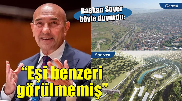 Başkan Soyer böyle duyurdu:  Eşi benzeri görülmemiş proje 