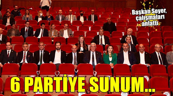 Başkan Soyer den 6 partiye sunum...