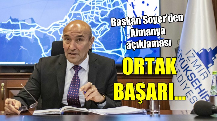 Başkan Soyer den Almanya açıklaması  ORTAK BAŞARI 