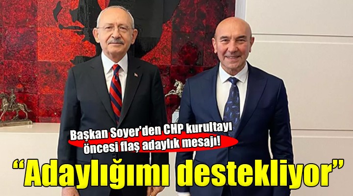 Başkan Soyer den CHP kurultayı öncesi flaş adaylık mesajı!