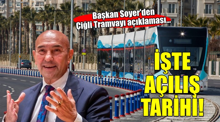Başkan Soyer den Çiğli Tramvayı açıklaması...