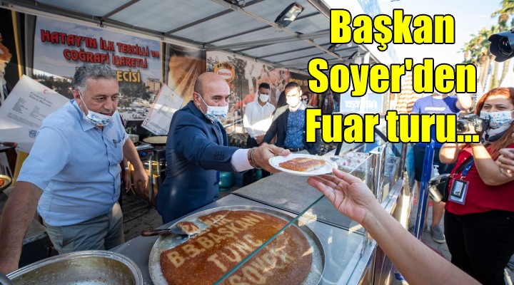 Başkan Soyer den Fuar turu...