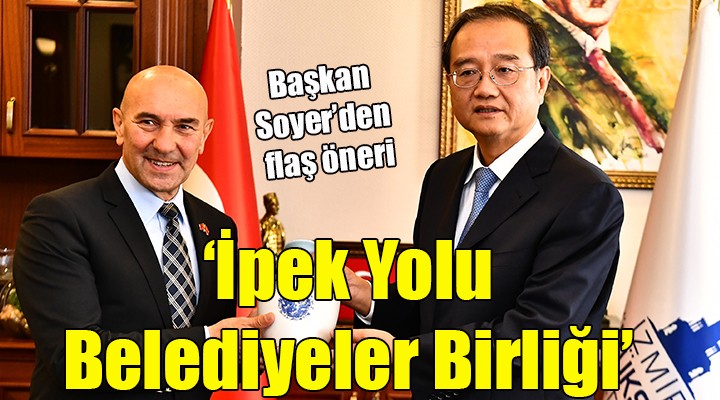 Başkan Soyer den İpek Yolu Belediyeler Birliği önerisi