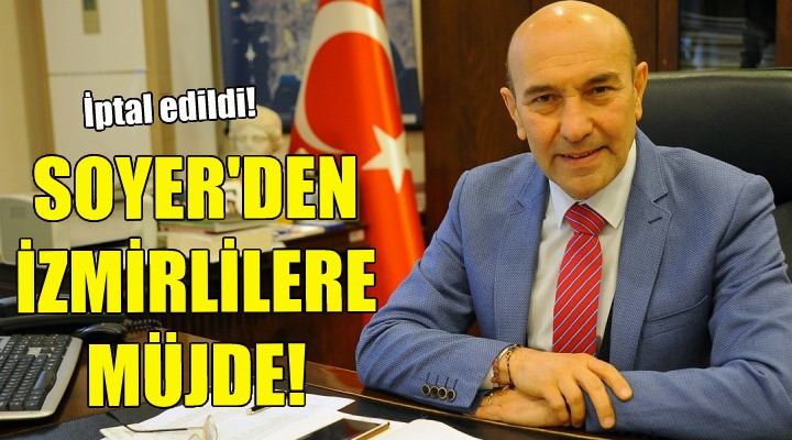 Başkan Soyer den İzmirlilere müjde!