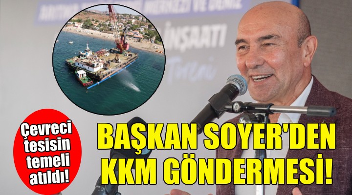 Başkan Soyer den KKM göndermesi!