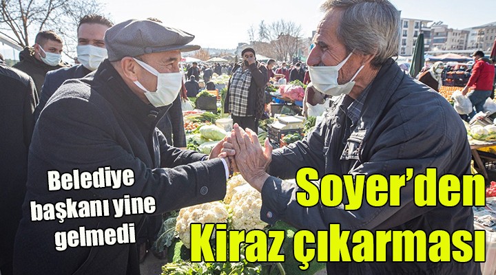 Başkan Soyer den Kiraz çıkarması... Belediye başkanı yine gelmedi...