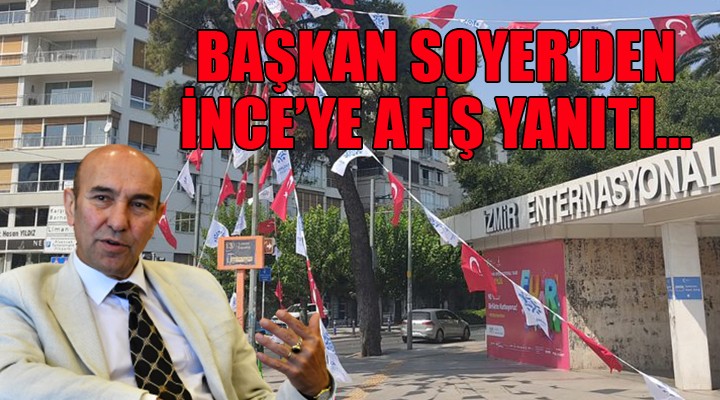 Başkan Soyer den, Muharrem İnce ye afiş yanıtı...