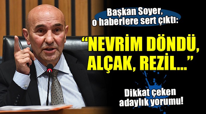 Başkan Soyer den sert tepki:  Bu kadar alçak, rezil nasıl olunabilir 