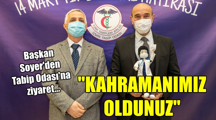 Başkan Soyer den Tabip Odası na ziyaret...  KAHRAMANIMIZ OLDUNUZ 