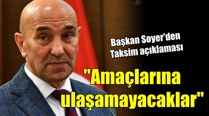 Başkan Soyer den Taksim paylaşımı:  Terörden fayda umanlar amacına ulaşamayacak 