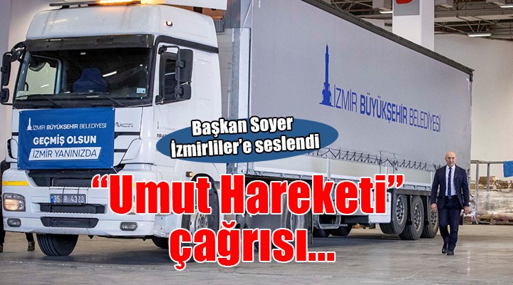 Başkan Soyer den  Umut Hareketi  çağrısı...