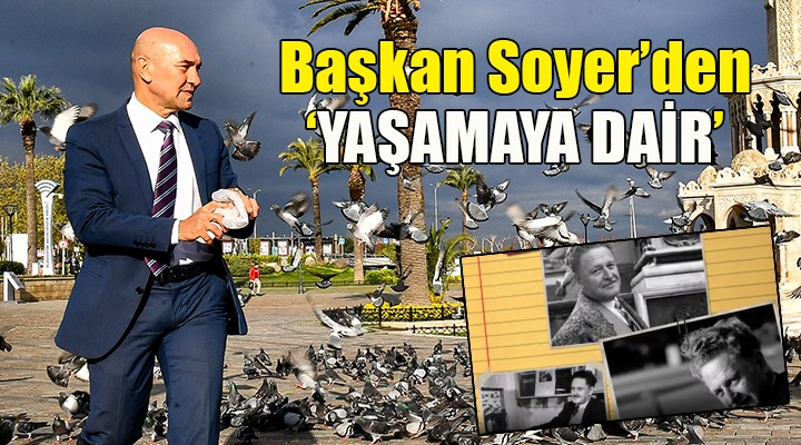 Başkan Soyer den  Yaşamaya Dair 