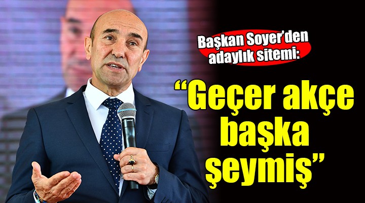 Başkan Soyer den adaylık sitemi... GEÇER AKÇE BAŞKA ŞEYMİŞ!