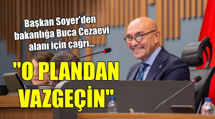 Başkan Soyer den bakanlığa Buca Cezaevi alanı için çağrı...