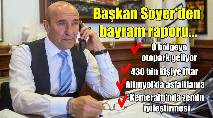 Başkan Soyer den bayram raporu..