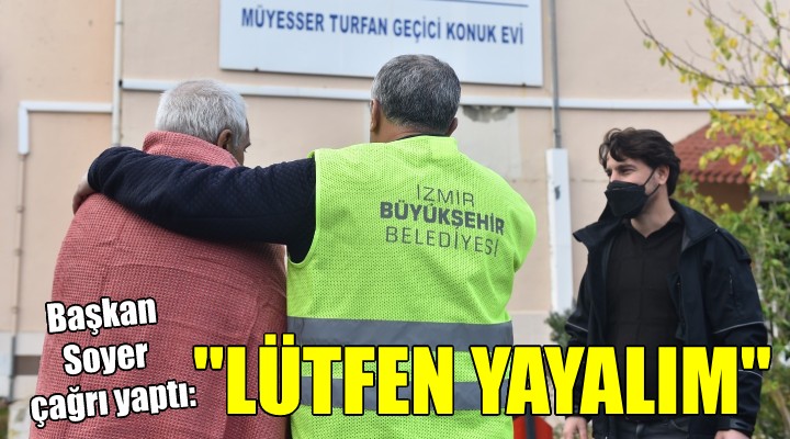 Başkan Soyer den çağrı: Lütfen olabildiğince yayalım!