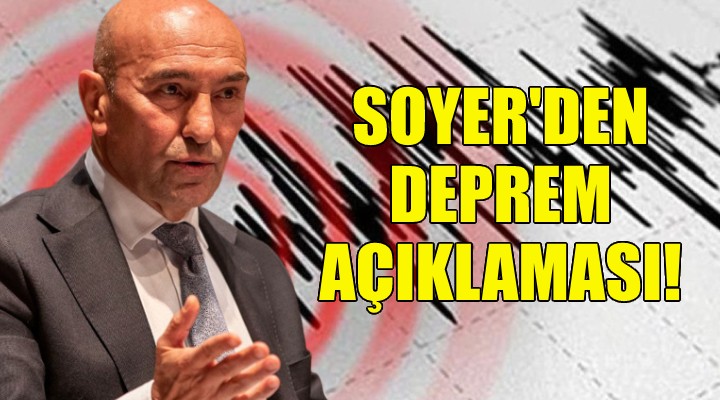 Başkan Soyer den deprem açıklaması!