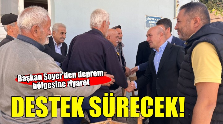 Başkan Soyer den deprem bölgesine ziyaret...