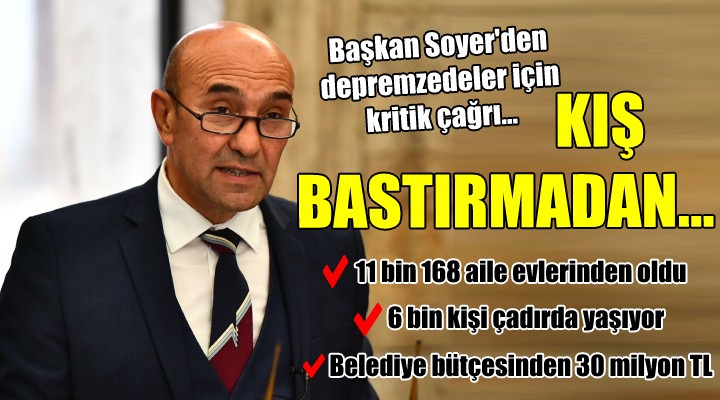 Başkan Soyer den depremzedeler için kritik çağrı! KIŞ BASTIRMADAN...