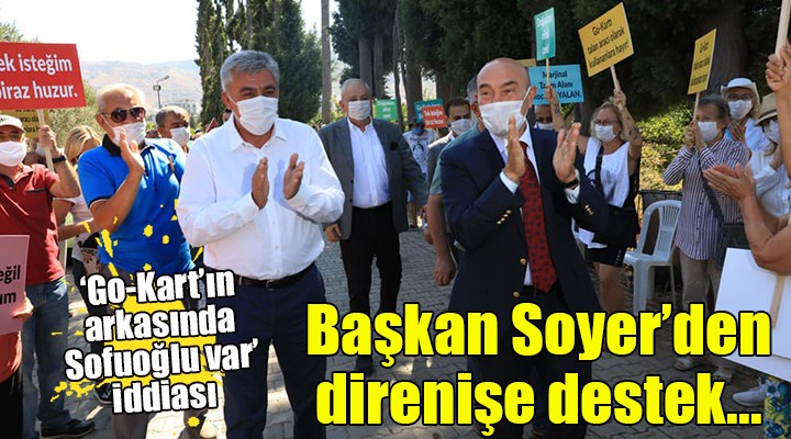 Başkan Soyer den direnişe destek...