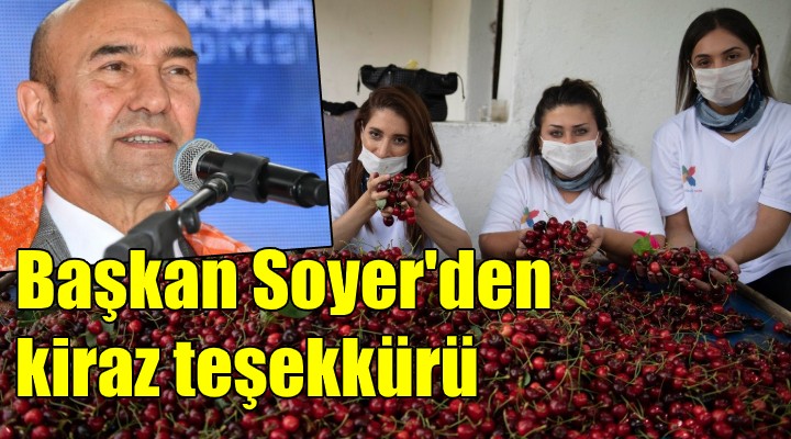 Başkan Soyer den kiraz teşekkürü