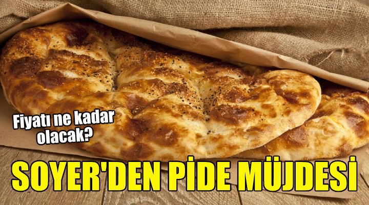 Başkan Soyer den pide müjdesi