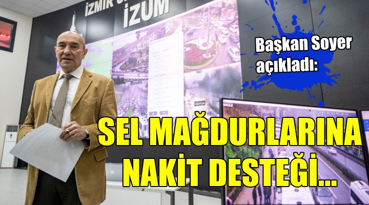 Başkan Soyer den sel mağdurlarına destek açıklaması