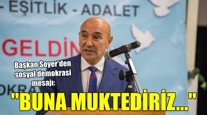 Başkan Soyer den sosyal demokrasi mesajı...