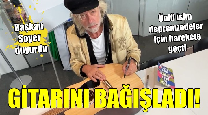 Başkan Soyer duyurdu...Bob Geldof gitarını bağışladı!