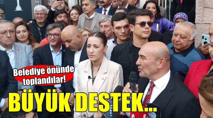 Başkan Soyer e büyük destek...