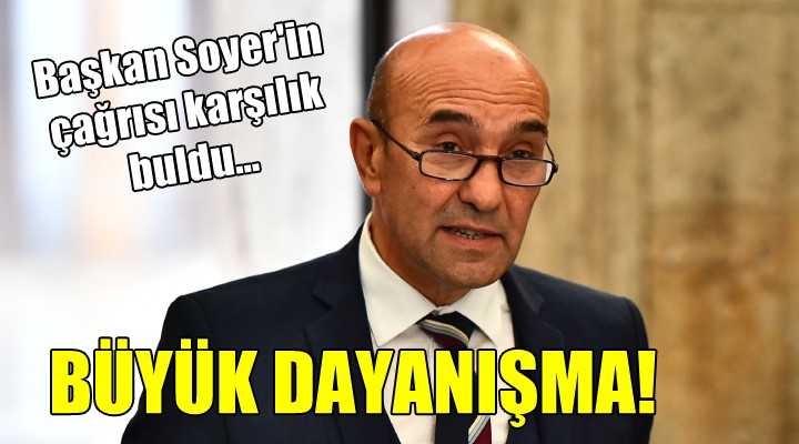 Başkan Soyer en çağrısı karşılık buldu... BÜYÜK DAYANIŞMA!