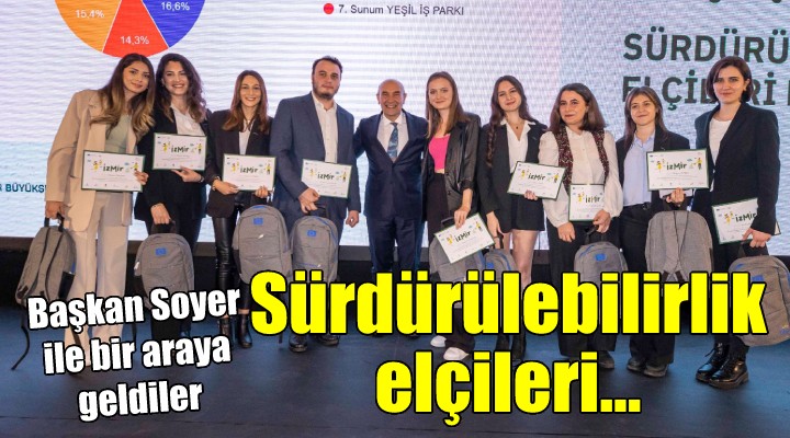 Başkan Soyer genç sürdürülebilirlik elçileri ile bir araya geldi