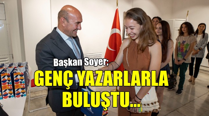 Başkan Soyer genç yazarlarla buluştu