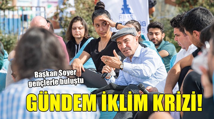 Başkan Soyer gençlerle iklim krizini konuştu