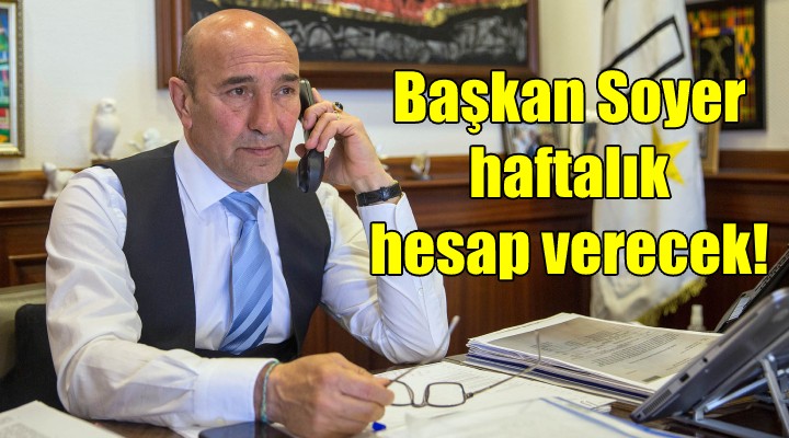 Başkan Soyer haftalık hesap verecek...