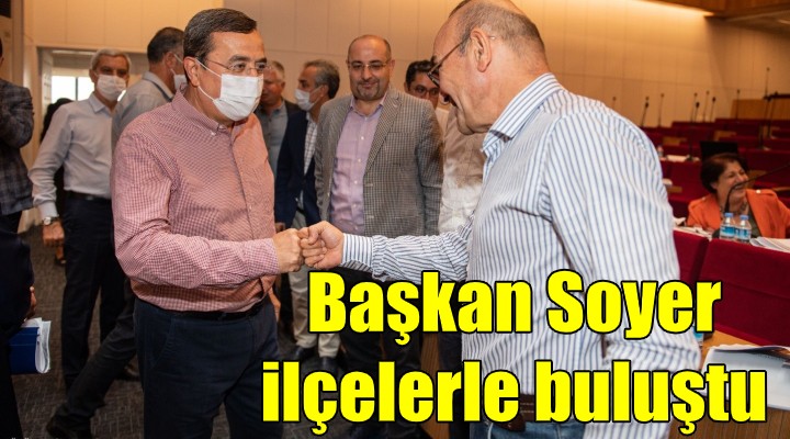 Başkan Soyer, ilçelerle toplandı