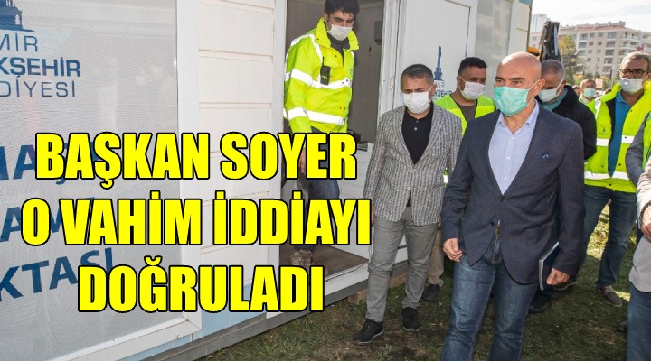 Başkan Soyer o vahim iddiayı doğruladı