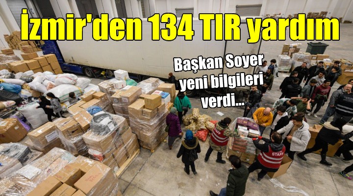 Başkan Soyer yeni bilgileri verdi... İzmir den 134 TIR yardım!