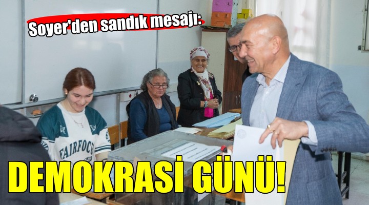 Başkan Soyer’den sandık mesajı: Bugün demokrasi günü