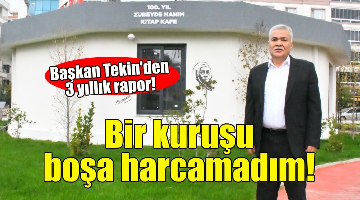 Başkan Tekin: Bir kuruşu boşa harcamadım!