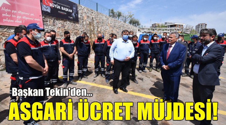 Başkan Tekin den asgari ücret müjdesi!