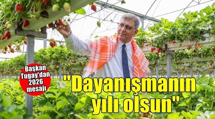 Başkan Tugay: 2026 dayanışmanın, adaletin ve umutlu yarınların yılı olsun