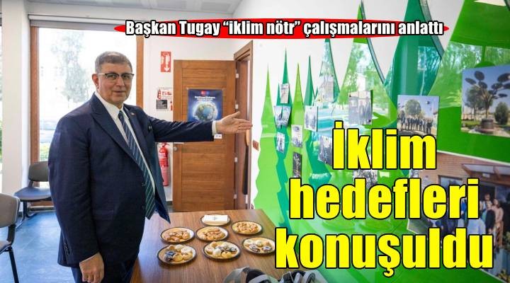 Başkan Tugay AB Delegasyonu’na İzmir’in iklim nötr çalışmalarını anlattı