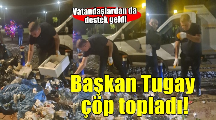 Başkan Tugay çöp topladı, vatandaşlar da destek verdi!
