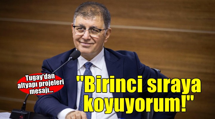 Başkan Tugay: Altyapıyla ilgili sorunu olmayan bir şehir olmalıyız